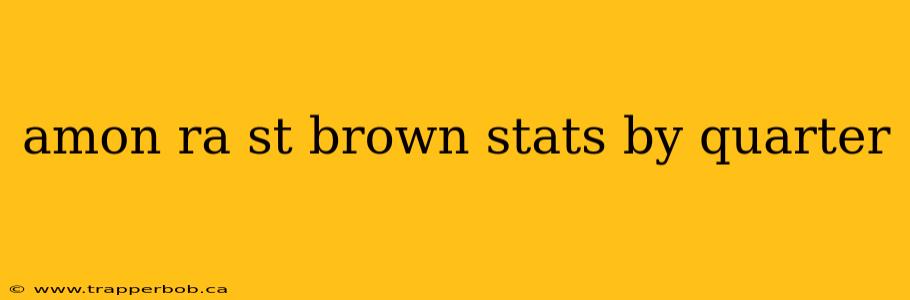 amon ra st brown stats by quarter