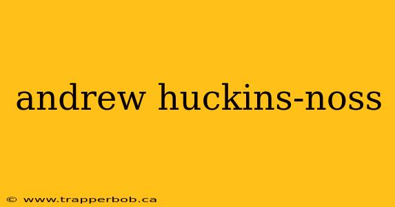 andrew huckins-noss