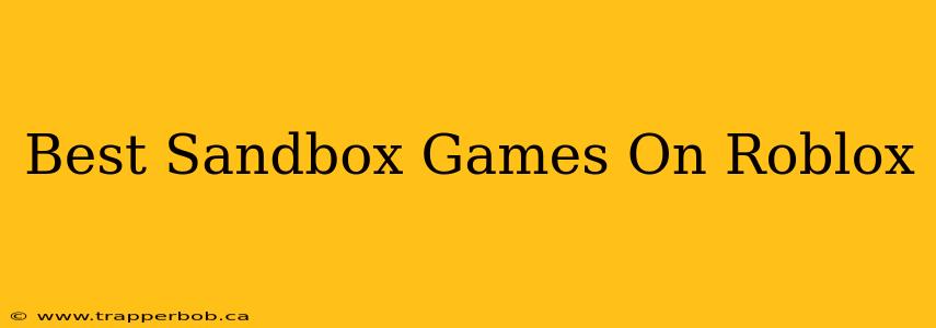 Best Sandbox Games On Roblox