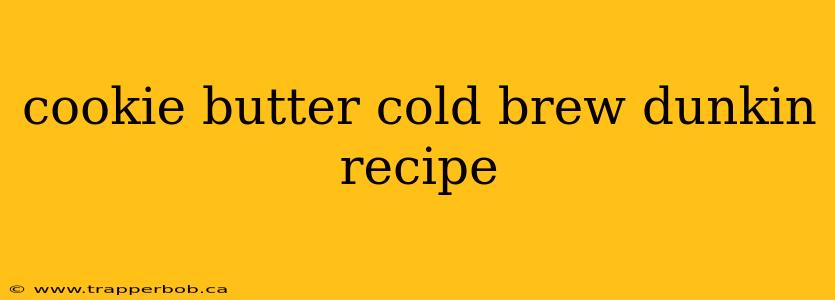 cookie butter cold brew dunkin recipe
