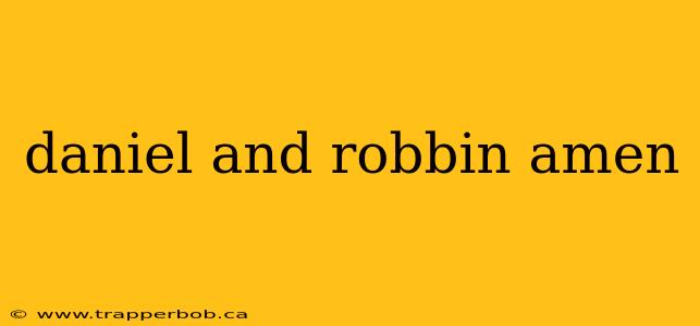 daniel and robbin amen