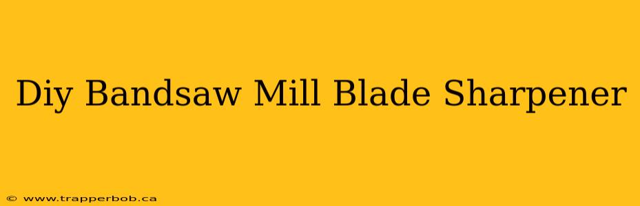 Diy Bandsaw Mill Blade Sharpener