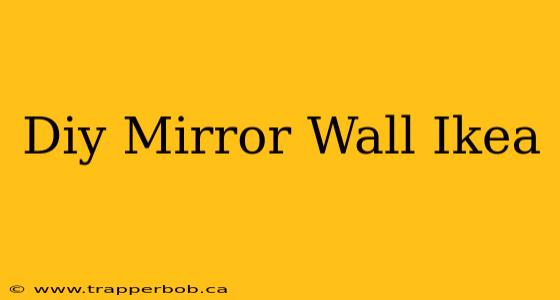 Diy Mirror Wall Ikea
