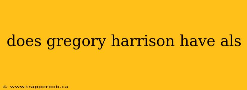 does gregory harrison have als