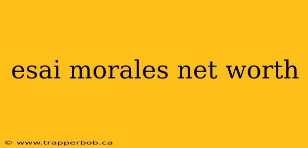 esai morales net worth