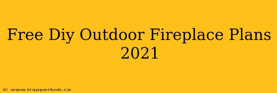 Free Diy Outdoor Fireplace Plans 2021