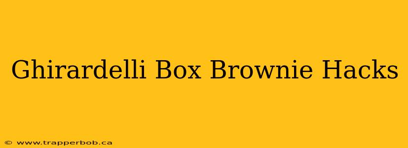 Ghirardelli Box Brownie Hacks