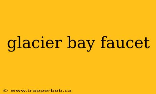 glacier bay faucet