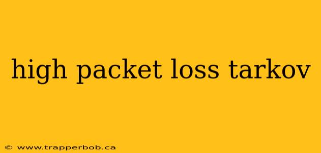 high packet loss tarkov