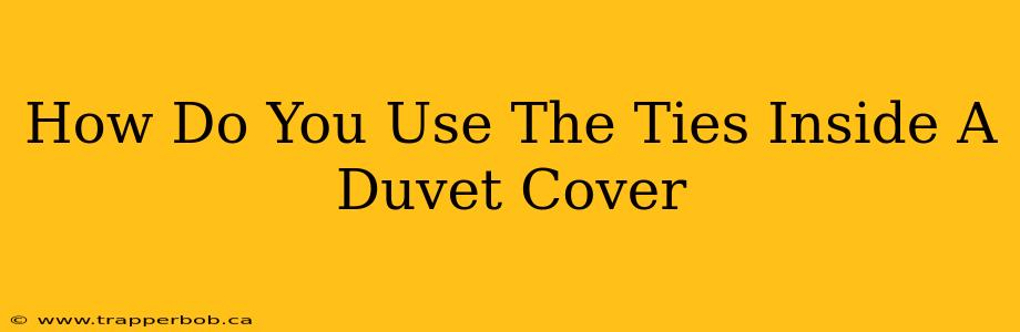 How Do You Use The Ties Inside A Duvet Cover