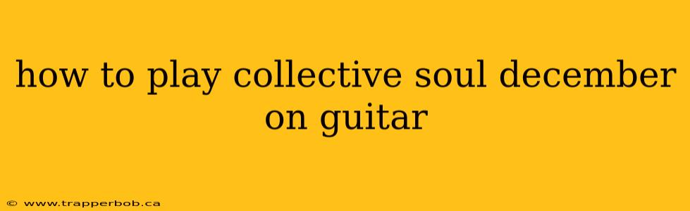 how to play collective soul december on guitar