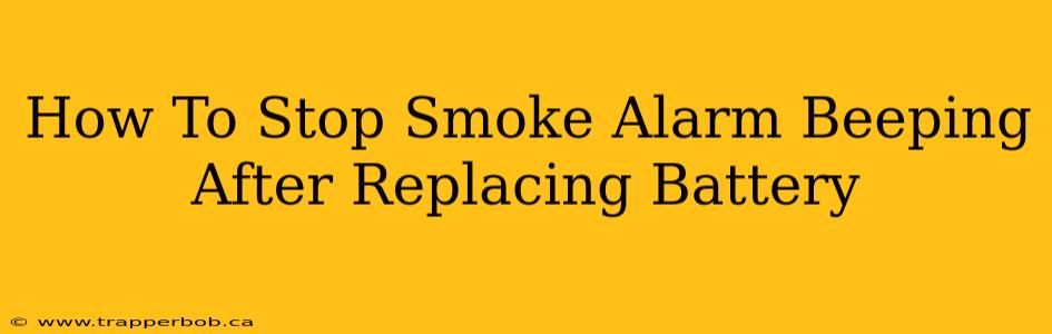How To Stop Smoke Alarm Beeping After Replacing Battery
