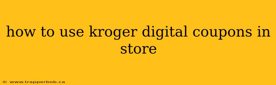 how to use kroger digital coupons in store