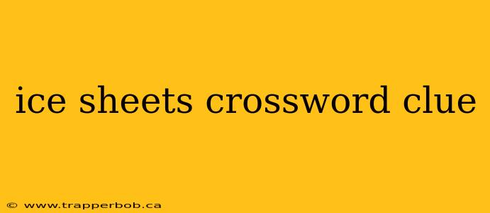 ice sheets crossword clue