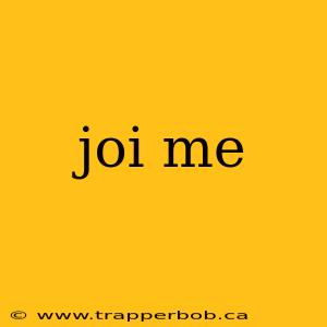 joi me