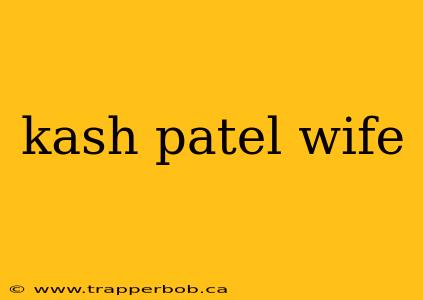 kash patel wife