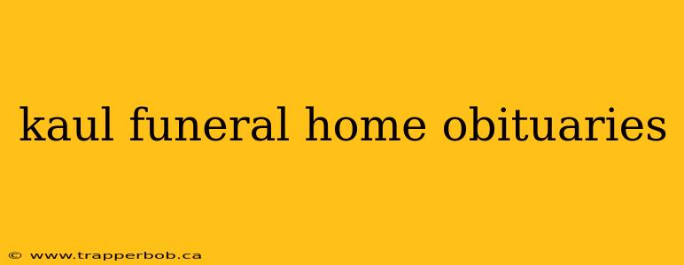 kaul funeral home obituaries