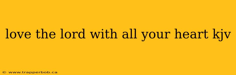 love the lord with all your heart kjv