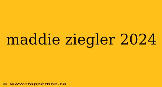 maddie ziegler 2024