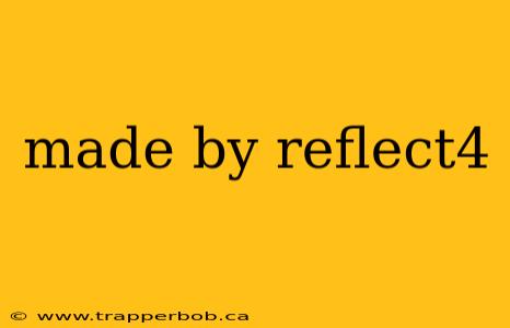 made by reflect4