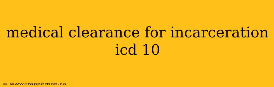 medical clearance for incarceration icd 10