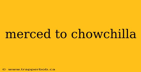 merced to chowchilla