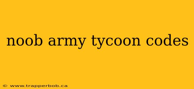noob army tycoon codes