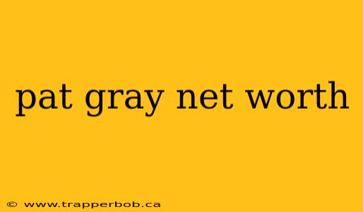 pat gray net worth