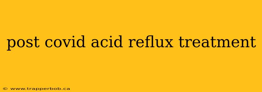 post covid acid reflux treatment