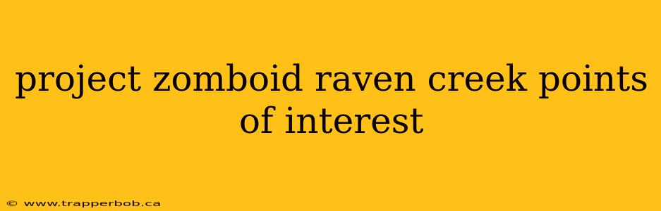 project zomboid raven creek points of interest