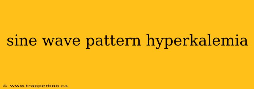 sine wave pattern hyperkalemia