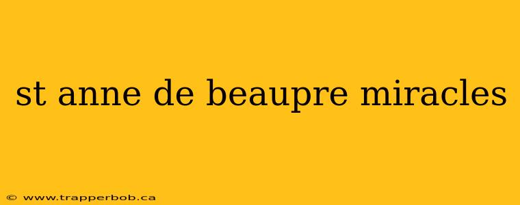 st anne de beaupre miracles
