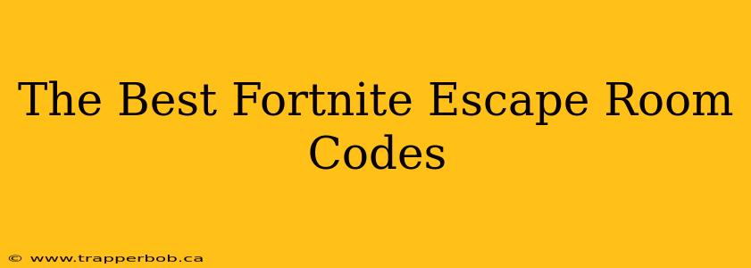 The Best Fortnite Escape Room Codes