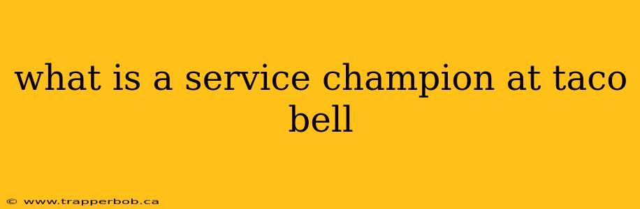 what is a service champion at taco bell