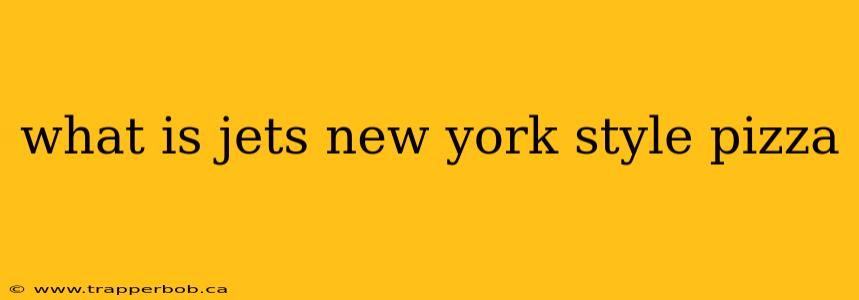 what is jets new york style pizza