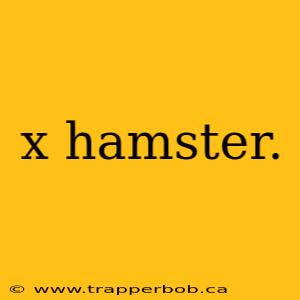 x hamster.